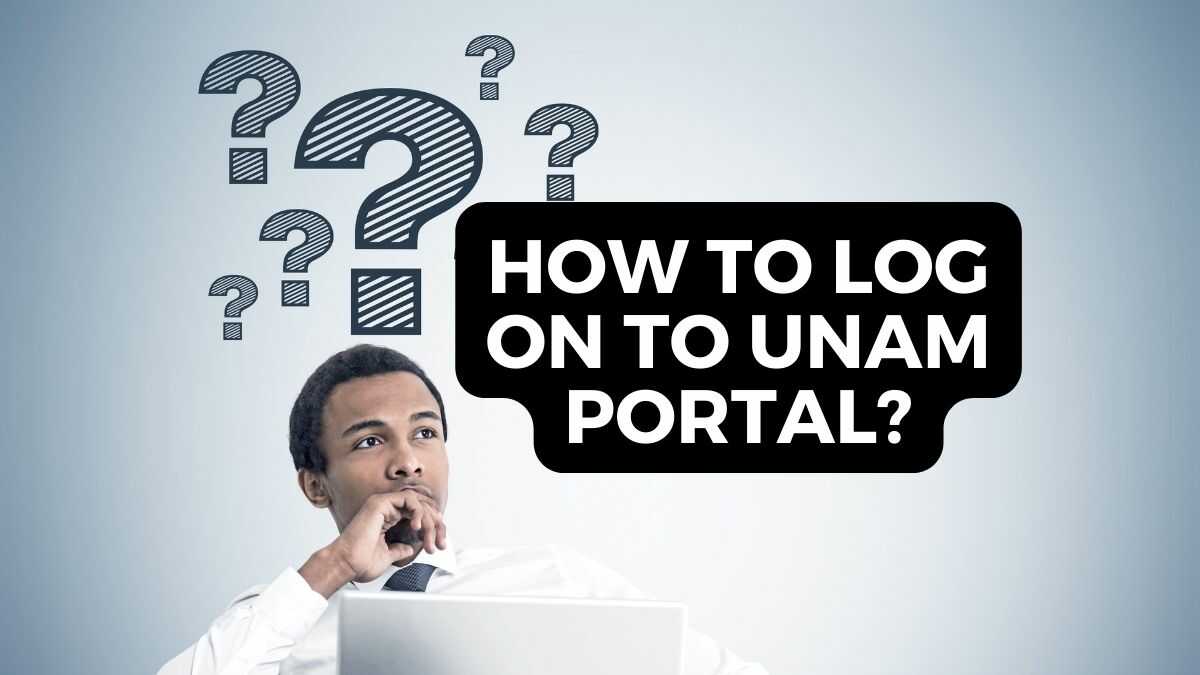 How to log on to UNAM Portal Useful Guide 2024