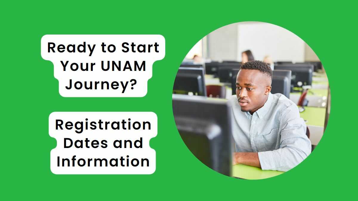 Ready to Start Your UNAM Journey? Registration Dates and Information